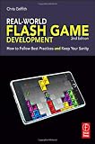 Real-World Flash Game Development: How to Follow Best Practices AND Keep Your Sanity