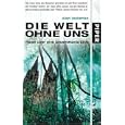 Die Welt ohne uns: Reise �ber eine unbev�lkerte Erde