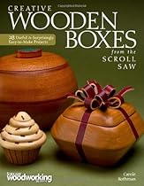 Creative Wooden Boxes from the Scroll Saw: 28 Useful & Surprisingly Easy-to-Make Projects Creative Wooden Boxes from the Scroll Saw: 28 Useful & Surprisingly Easy-to-Make Projects