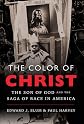 The Color of Christ: The Son of God and the Saga of Race in America