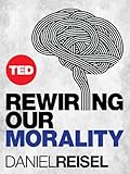 Rewiring Our Morality (TED Books Book 39)