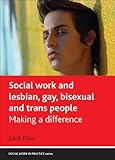 Social work and lesbian, gay, bisexual and trans people : making a difference