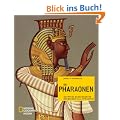 Die Pharaonen: �gyptens bedeutendste Herrscher in 30 Dynastien