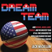 Dream Team: How Michael, Magic, Larry, Charles, and the Greatest Team of All Time Changed the Game of Basketball Forever | [Jack McCallum]