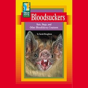 Bloodsuckers: Bats, Bugs, and Other Bloodthirsty Creatures