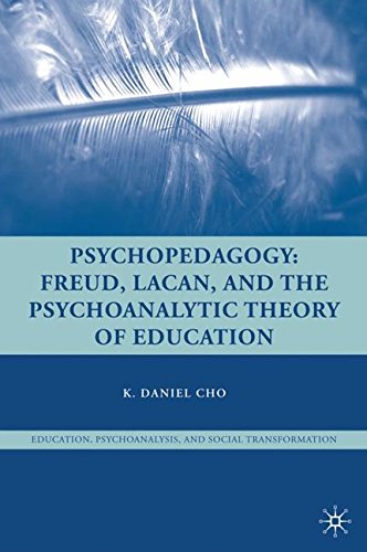 Psychopedagogy: Freud, Lacan, and the Psychoanalytic Theory of Education (Education, Psychoanalysis, and Social Transformation)