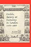 Guilds, society & economy in London 1450-1800