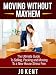 Moving Without Mayhem: The Ultimate Guide To Selling, Packing and Moving To a New House Stress Free (Moving House) Moving Without Mayhem: The Ultimate Guide To Selling, Packing and Moving To a New House Stress Free (Moving House)