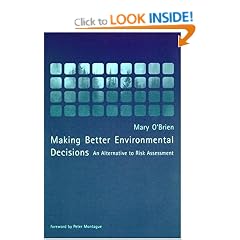 Making Better Environmental Decisions: An Alternative to Risk Assessment (Published in Association With the Environmental Research Foundation)