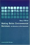 Making Better Environmental Decisions: An Alternative to Risk Assessment