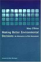 Making Better Environmental Decisions: An Alternative to Risk Assessment (Published in Association With the Environmental Research Foundation)