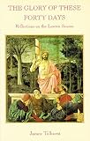 The glory of these forty days : reflections on the Lenten season