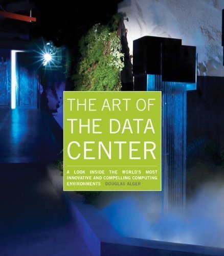 The Art of the Data Center: A Look Inside the World's Most Innovative and Compelling Computing Environments 1st edition The Art of the Data Center: A Look Inside the World's Most Innovative and Compelling Computing Environments 1st edition