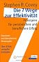 Die 7 Wege zur Effektivit�t: Prinzipien f�r pers�nlichen und beruflichen Erfolg