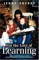For the Love of Learning: Information and Resources for combining Charlotte Mason & Classical Education