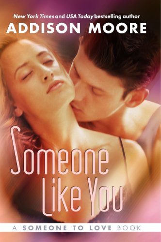 Someone Like You (Someone To Love Series) by Addison Moore Someone Like You (Someone To Love Series) by Addison Moore