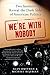 We're with Nobody: Two Insiders Reveal the Dark Side of American Politics