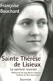 Sainte Th&eacute;r&egrave;se de Lisieux : Ou la saintet&eacute; revisit&eacute;e (1873-1897)