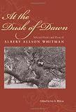 At the dusk of dawn : selected poetry and prose of Albery Allson Whitman