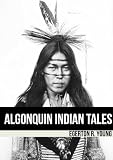 ALGONQUIN INDIAN TALES (Annotated)