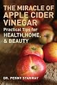 The Miracle of Apple Cider Vinegar: Practical Tips for Health, Home, & Beauty