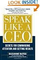 Speak Like a CEO: Secrets for Commanding Attention and Getting Results: Secrets for Communicating Attention and Getting Results