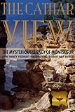 The Cathar view : the mysterious legacy of Montségur