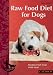 Raw Food Diet for Dogs: Feeding Fresh Meat Made Easy (Bringing You Closer)