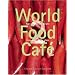World Food Cafe 2: Easy Vegetarian Recipes from Around the Globe