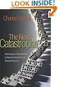 The Next Catastrophe: Reducing Our Vulnerabilities to Natural, Industrial, and Terrorist Disasters