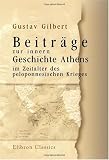Beitr�ge zur innern Geschichte Athens im Zeitalter des peloponnesischen Krieges - Gustav Gilbert