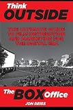 Think Outside the Box Office: The Ultimate Guide to Film Distribution in the Digital Era   [THINK OUTSIDE THE BOX OFFICE] [Paperback]