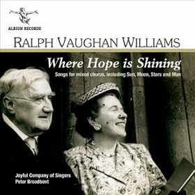Vaughan Williams: Where Hope Is Shining (Songs for Mixed Chorus, Including "Sun, Moon Stars and Man")