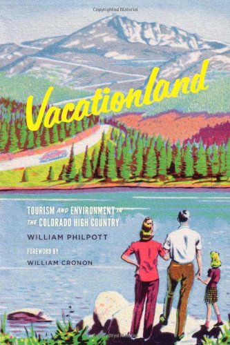 Vacationland: Tourism and Environment in the Colorado High Country (Weyerhaeuser Environmental Books)