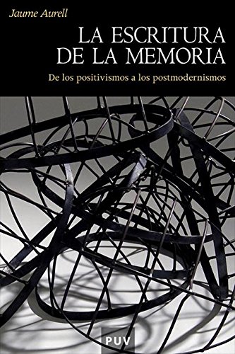 La escritura de la memoria: De los positivismos a los postmodernismos (Spanish Edition)