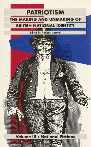 Patriotism: National Fictions v.3: The Making and Unmaking of British National Identity (History Workshop) (Vol 3)From Routledge Patriotism: National Fictions v.3: The Making and Unmaking of British National Identity (History Workshop) (Vol 3)From Routledge
