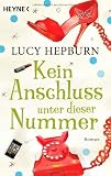 Kein Anschluss unter dieser Nummer: Roman - Lucy Hepburn