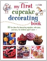 My First Cupcake Decorating Book: 35 Recipes for Decorating Cupcakes, Cookies, and Cake Pops for Children Ages 7 Years + (Cico Kidz)