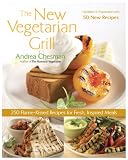 The New Vegetarian Grill: 250 Flame-kissed Recipes for Fresh, Inspired Meals