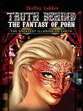 Truth Behind the Fantasy of Porn: The Greatest Illusion on Earth