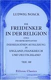 Bild zu: Die Freidenker in der Religion, oder die Repr&auml;sentanten der religi&ouml;sen Aufkl&auml;rung in England, Frankreich und Deutschland: Teil 3. Die deutsche Aufkl&auml;rung in ihren namhaftesten Repr&auml;sentanten