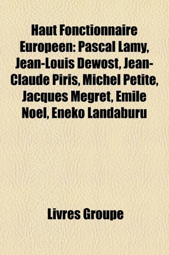 Produkt-Bild: Haut Fonctionnaire Europen: Pascal Lamy, Jean-Louis Dewost, Jean-Claude Piris, Michel Petite, Jacques Mgret, Mile Nol, Eneko Landaburu