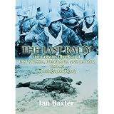 LAST RALLY: The German Defence of East Prussia, Pomerania and Danzig, 1944-45, a Photographic History