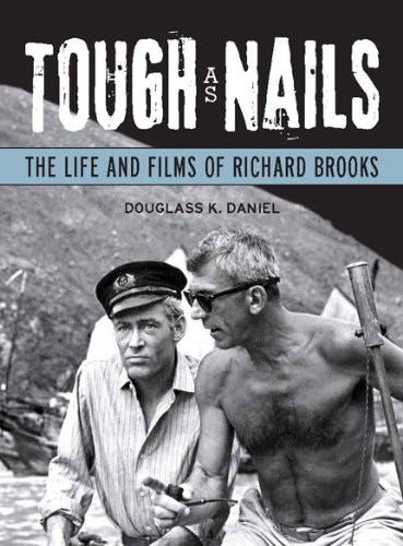 Tough as Nails: The Life and Films of Richard Brooks (Wisconsin Film Studies)