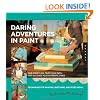 Daring Adventures in Paint: Find Your Flow, Trust Your Path, and Discover Your Authentic Voice-Techniques for Painting, Sketching, and Mixed Media