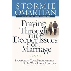 Praying Through the Deeper Issues of Marriage: Protecting Your Relationship So It Will Last a Lifetime