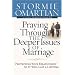 Praying Through the Deeper Issues of Marriage: Protecting Your Relationship So It Will Last a Lifetime