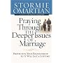 Praying Through the Deeper Issues of Marriage: Protecting Your Relationship So It Will Last a Lifetime