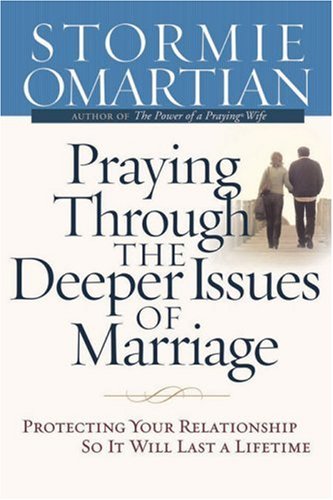 Praying Through the Deeper Issues of Marriage: Protecting Your Relationship So It Will Last a Lifetime under Worship in The Books Store