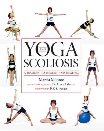 Yoga and Scoliosis: A Journey to Health and Healing by Marcia Monroe (1-Oct-2011) Paperback